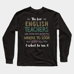 The best English Teachers Appreciation Gifts - Quote Show you where to look Long Sleeve T-Shirt